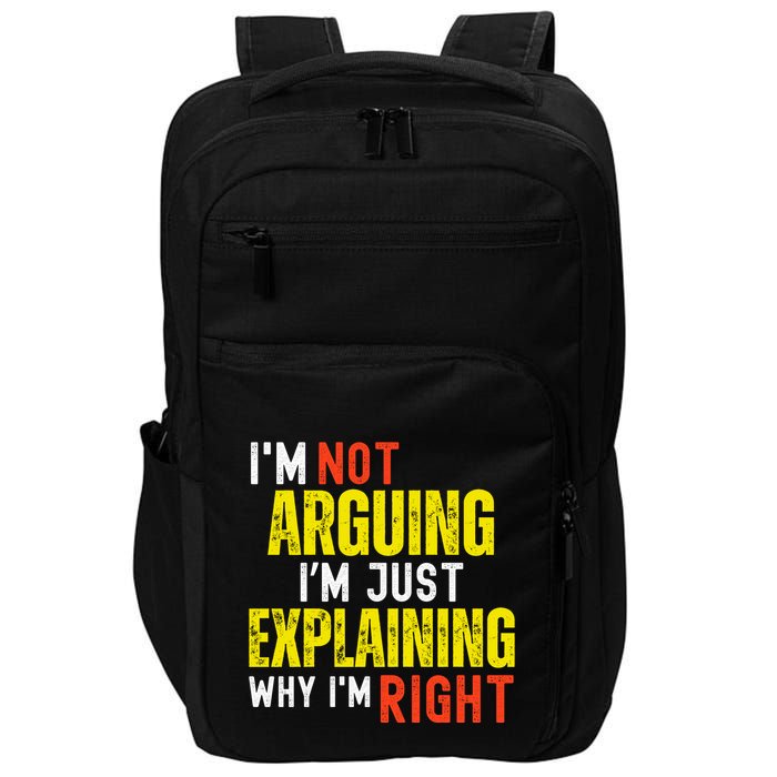 IM Not Arguing IM Just Explaining Why IM Right Impact Tech Backpack