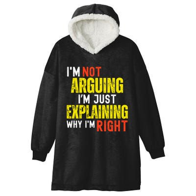 IM Not Arguing IM Just Explaining Why IM Right Hooded Wearable Blanket
