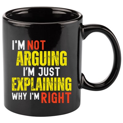 IM Not Arguing IM Just Explaining Why IM Right 11oz C Handle Ceramic Mug