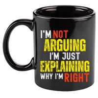 IM Not Arguing IM Just Explaining Why IM Right 11oz C Handle Ceramic Mug