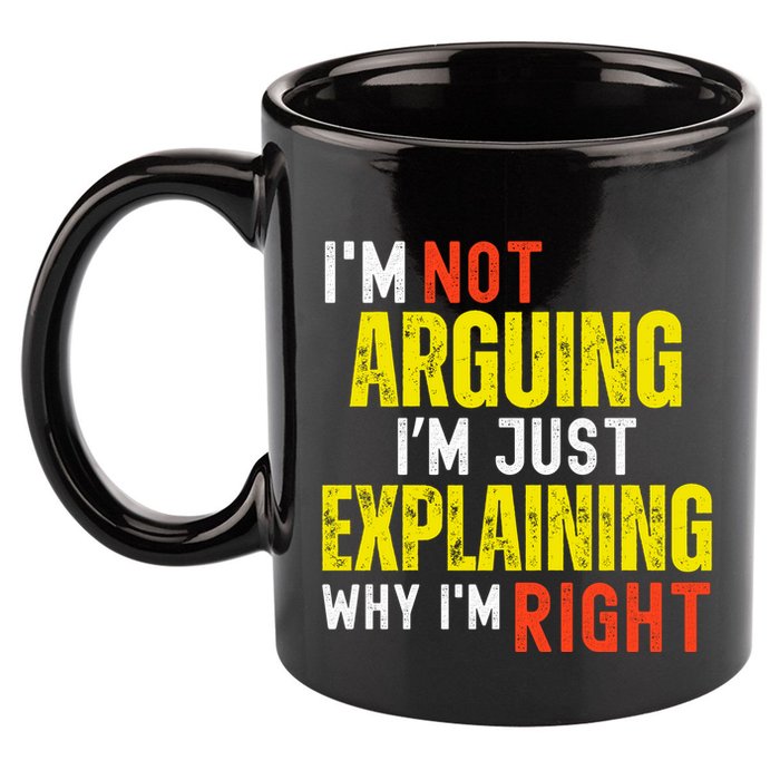 IM Not Arguing IM Just Explaining Why IM Right 11oz C Handle Ceramic Mug