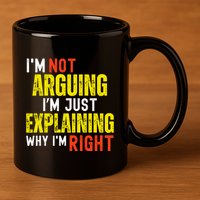 IM Not Arguing IM Just Explaining Why IM Right 11oz C Handle Ceramic Mug