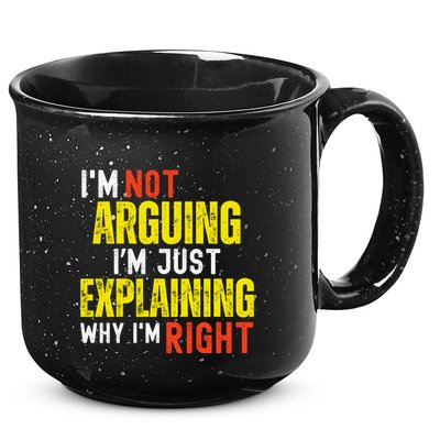 IM Not Arguing IM Just Explaining Why IM Right 15oz Campfire Ceramic Mug