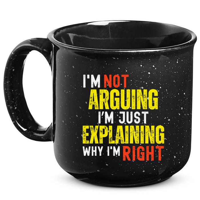 IM Not Arguing IM Just Explaining Why IM Right 15oz Campfire Ceramic Mug