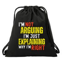 IM Not Arguing IM Just Explaining Why IM Right Drawstring Bag