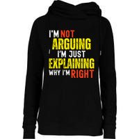IM Not Arguing IM Just Explaining Why IM Right Womens Funnel Neck Pullover Hood