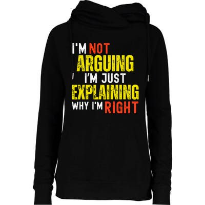 IM Not Arguing IM Just Explaining Why IM Right Womens Funnel Neck Pullover Hood