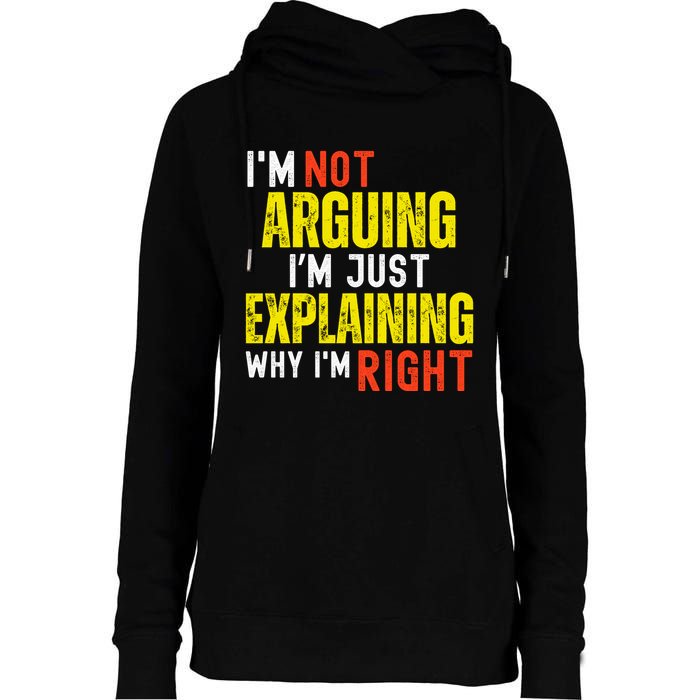 IM Not Arguing IM Just Explaining Why IM Right Womens Funnel Neck Pullover Hood