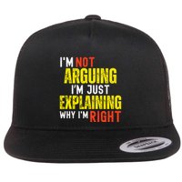 IM Not Arguing IM Just Explaining Why IM Right Flatbill Hat