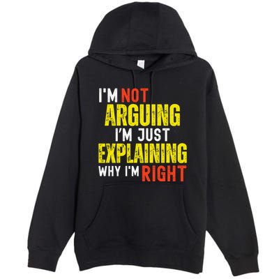IM Not Arguing IM Just Explaining Why IM Right Premium Pullover Hoodie
