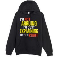 IM Not Arguing IM Just Explaining Why IM Right Premium Pullover Hoodie