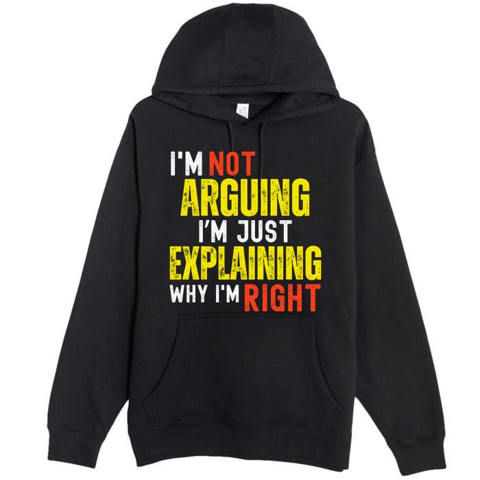 IM Not Arguing IM Just Explaining Why IM Right Premium Pullover Hoodie