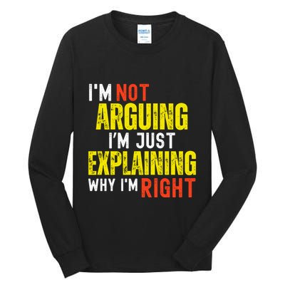 IM Not Arguing IM Just Explaining Why IM Right Tall Long Sleeve T-Shirt