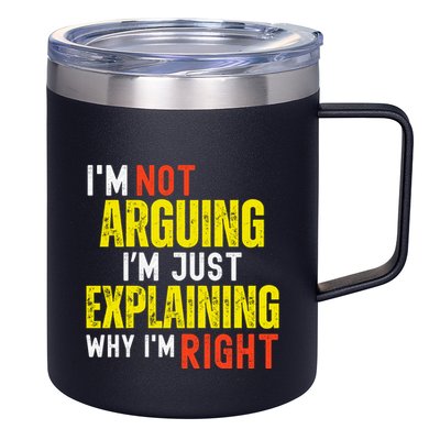IM Not Arguing IM Just Explaining Why IM Right 12oz Stainless Steel Coffee Mug