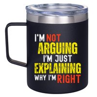 IM Not Arguing IM Just Explaining Why IM Right 12oz Stainless Steel Coffee Mug