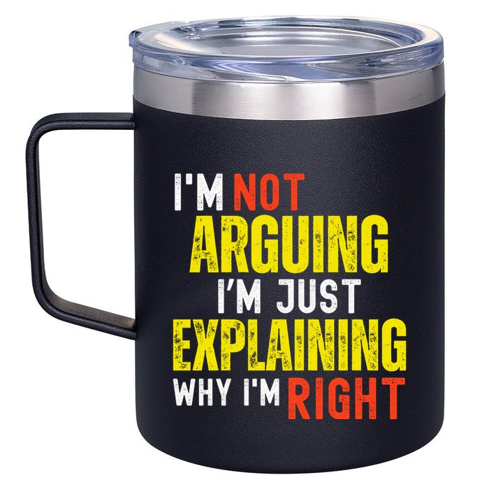 IM Not Arguing IM Just Explaining Why IM Right 12oz Stainless Steel Coffee Mug
