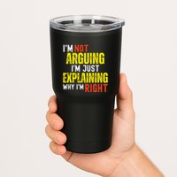 IM Not Arguing IM Just Explaining Why IM Right Tumbler