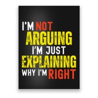 IM Not Arguing IM Just Explaining Why IM Right Poster