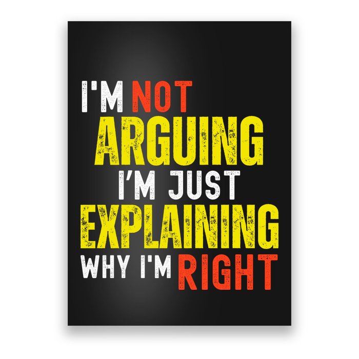 IM Not Arguing IM Just Explaining Why IM Right Poster