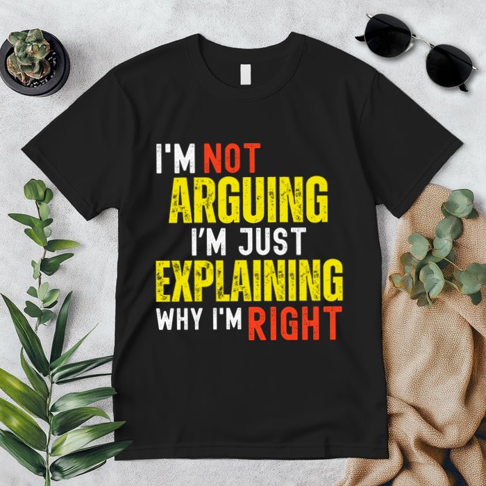 IM Not Arguing IM Just Explaining Why IM Right Premium T-Shirt