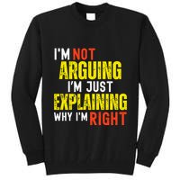 IM Not Arguing IM Just Explaining Why IM Right Tall Sweatshirt