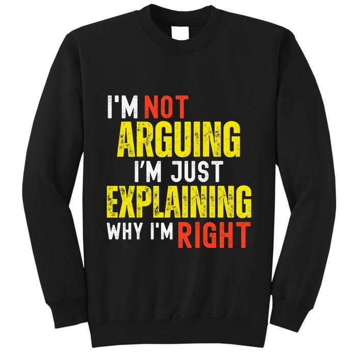 IM Not Arguing IM Just Explaining Why IM Right Tall Sweatshirt