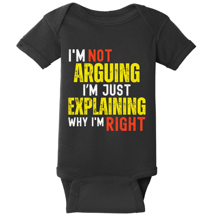 IM Not Arguing IM Just Explaining Why IM Right Baby Bodysuit