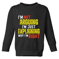 IM Not Arguing IM Just Explaining Why IM Right Toddler Sweatshirt