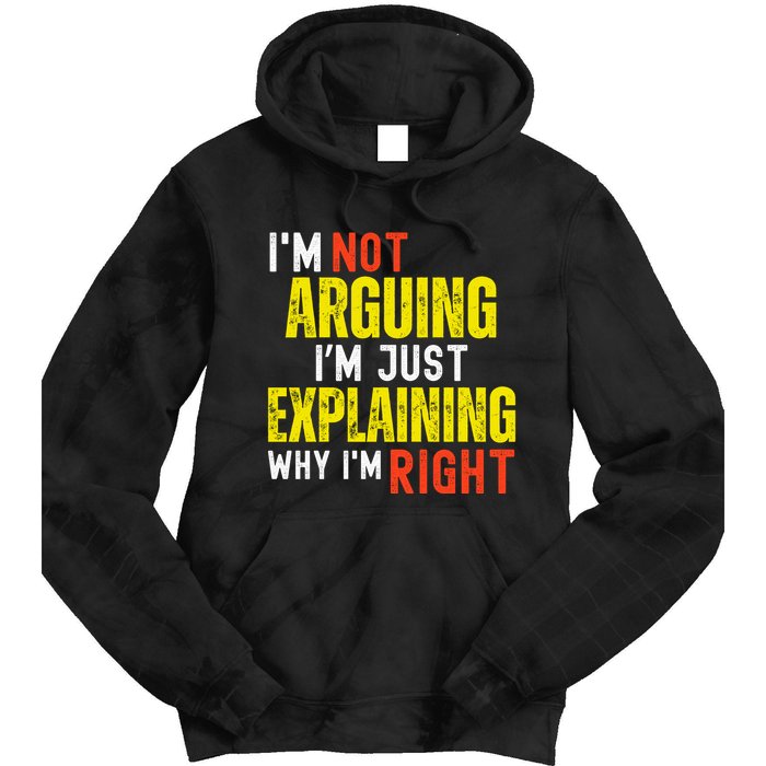IM Not Arguing IM Just Explaining Why IM Right Tie Dye Hoodie