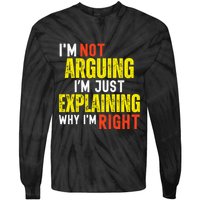 IM Not Arguing IM Just Explaining Why IM Right Tie-Dye Long Sleeve Shirt