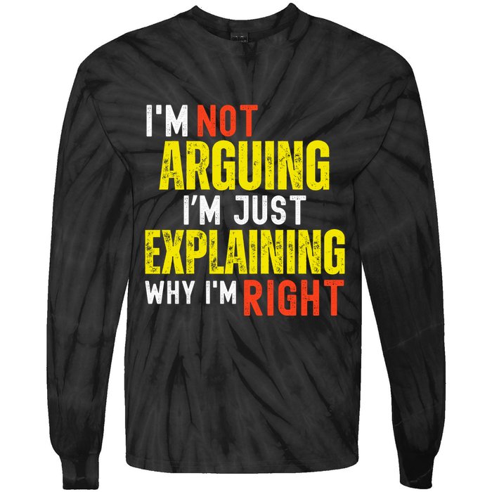 IM Not Arguing IM Just Explaining Why IM Right Tie-Dye Long Sleeve Shirt