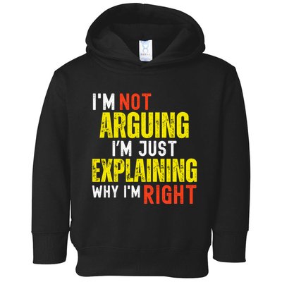 IM Not Arguing IM Just Explaining Why IM Right Toddler Hoodie