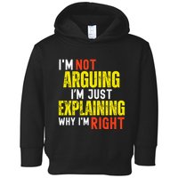 IM Not Arguing IM Just Explaining Why IM Right Toddler Hoodie