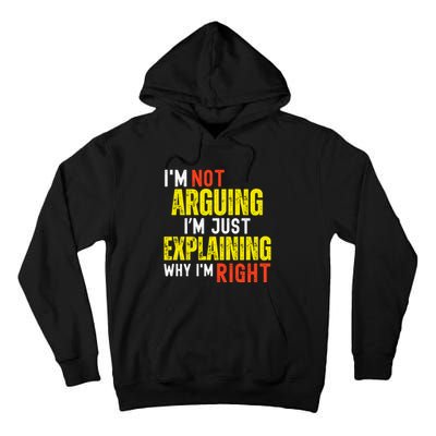 IM Not Arguing IM Just Explaining Why IM Right Tall Hoodie