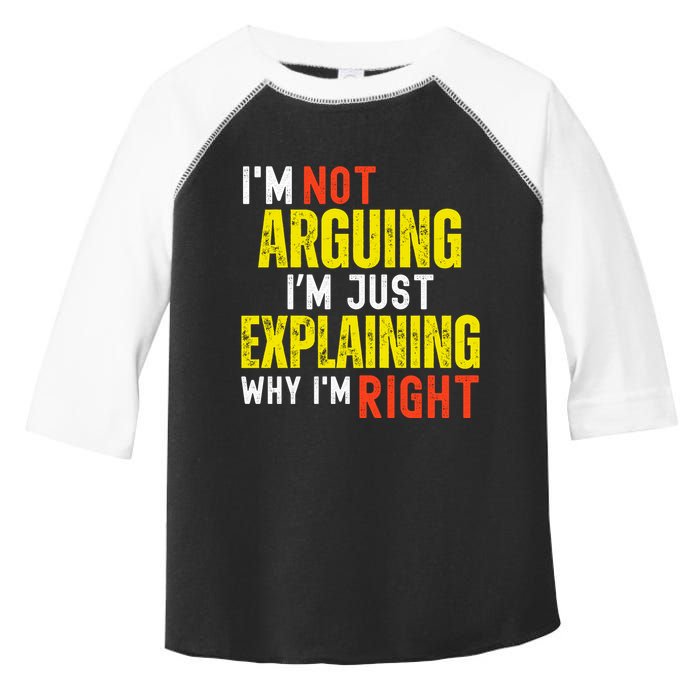 IM Not Arguing IM Just Explaining Why IM Right Toddler Fine Jersey T-Shirt