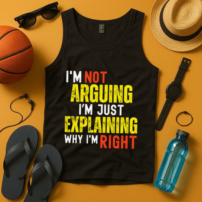 IM Not Arguing IM Just Explaining Why IM Right Tank Top