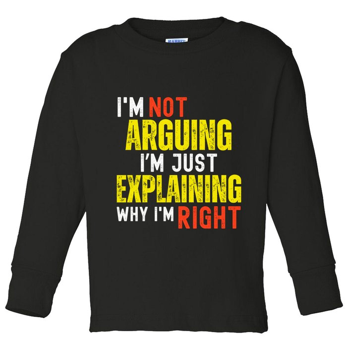 IM Not Arguing IM Just Explaining Why IM Right Toddler Long Sleeve Shirt