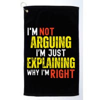 IM Not Arguing IM Just Explaining Why IM Right Golf Towel
