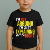 IM Not Arguing IM Just Explaining Why IM Right Toddler T-Shirt
