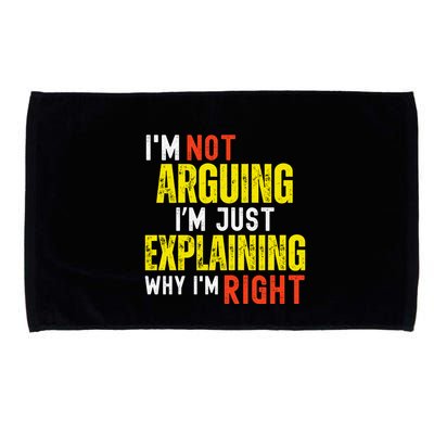 IM Not Arguing IM Just Explaining Why IM Right Microfiber Hand Towel