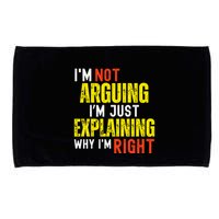 IM Not Arguing IM Just Explaining Why IM Right Microfiber Hand Towel