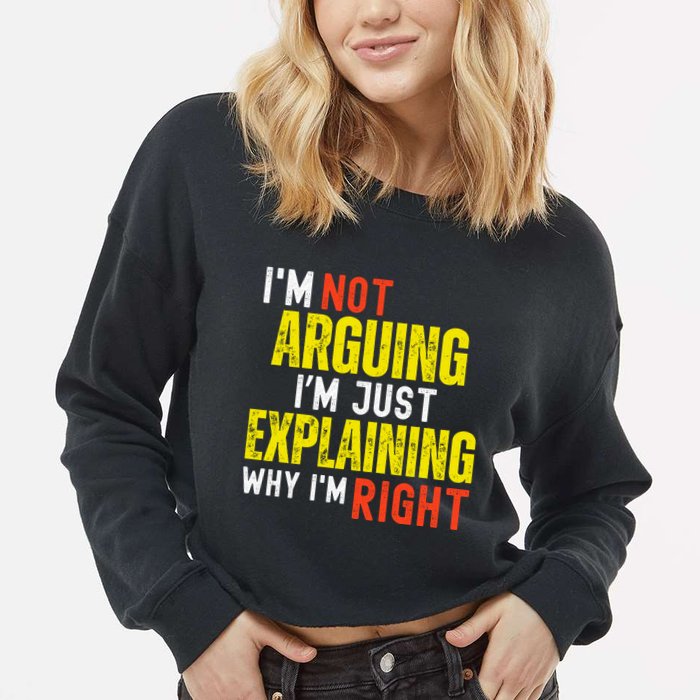 IM Not Arguing IM Just Explaining Why IM Right Cropped Pullover Crew