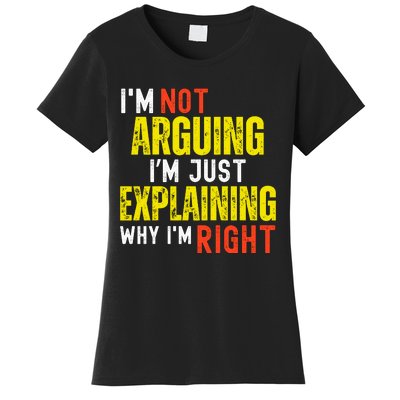 IM Not Arguing IM Just Explaining Why IM Right Women's T-Shirt