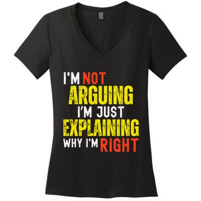IM Not Arguing IM Just Explaining Why IM Right Women's V-Neck T-Shirt