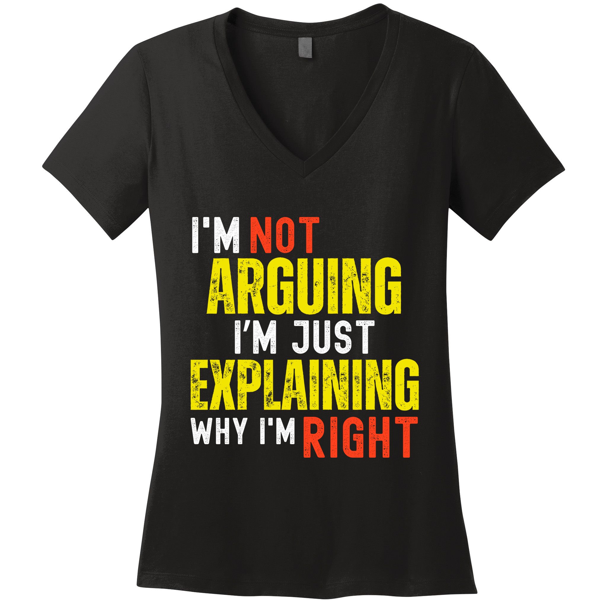IM Not Arguing IM Just Explaining Why IM Right Women's V-Neck T-Shirt
