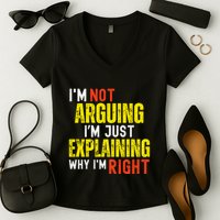 IM Not Arguing IM Just Explaining Why IM Right Women's V-Neck T-Shirt