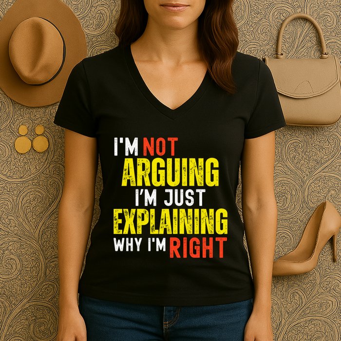IM Not Arguing IM Just Explaining Why IM Right Women's V-Neck T-Shirt