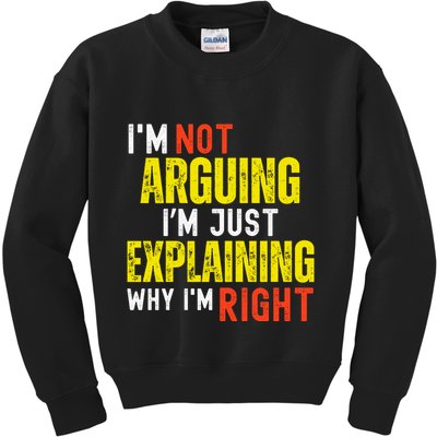 IM Not Arguing IM Just Explaining Why IM Right Kids Sweatshirt
