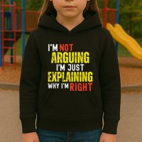 IM Not Arguing IM Just Explaining Why IM Right Kids Hoodie