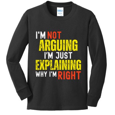 IM Not Arguing IM Just Explaining Why IM Right Kids Long Sleeve Shirt